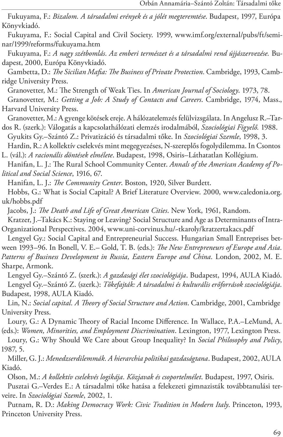 Gambetta, D.: The Sicilian Mafia: The Business of Private Protection. Cambridge, 1993, Cambridge University Press. Granovetter, M.: The Strength of Weak Ties. In American Journal of Sociology.