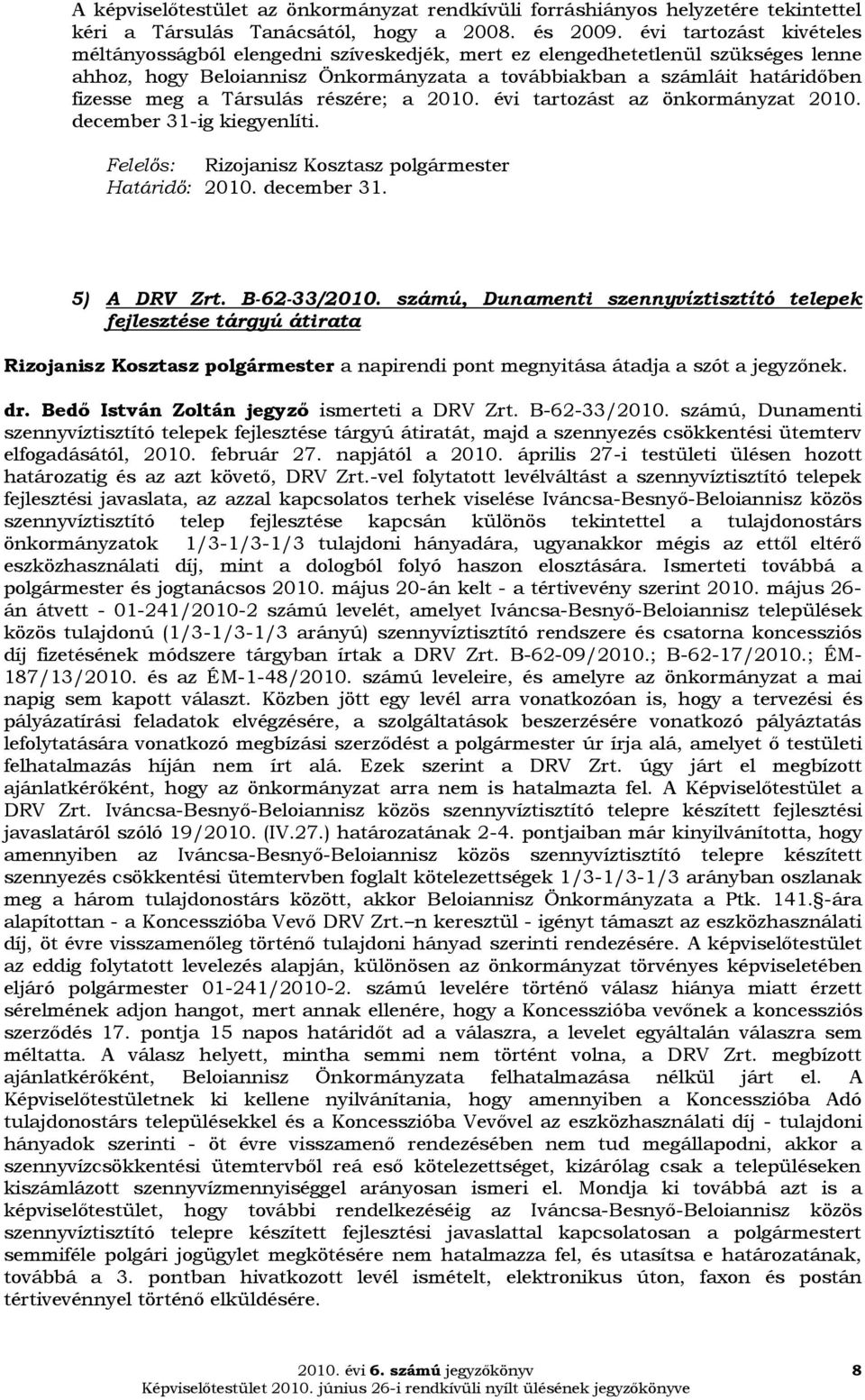 Társulás részére; a 2010. évi tartozást az önkormányzat 2010. december 31-ig kiegyenlíti. Határidő: 2010. december 31. 5) A DRV Zrt. B-62-33/2010.