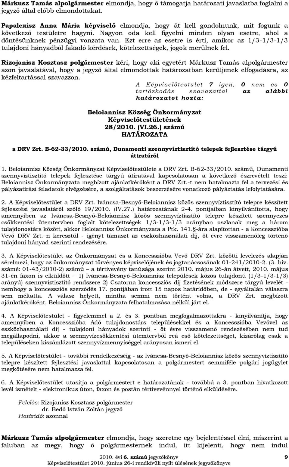 Ezt erre az esetre is érti, amikor az 1/3-1/3-1/3 tulajdoni hányadból fakadó kérdések, kötelezettségek, jogok merülnek fel.