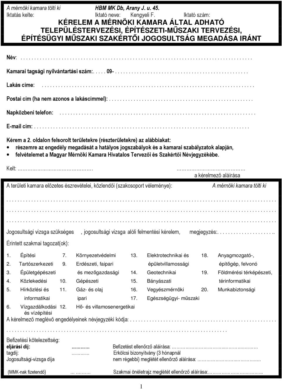 Erdészeti, faipari épületvillamossági építgép, felvonó 3. Épületgépészeti és mezgazdasági 14. Geotechnikai 19. Földmérési térképészeti, 4. Közlekedési 10. Gépészeti 15.