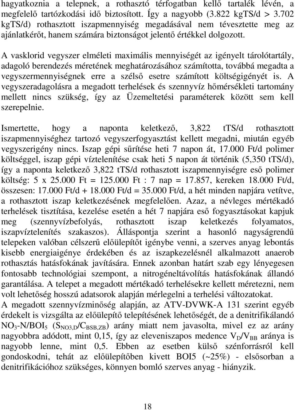 A vasklorid vegyszer elméleti maximális mennyiségét az igényelt tárolótartály, adagoló berendezés méretének meghatározásához számította, továbbá megadta a vegyszermennyiségnek erre a szélső esetre