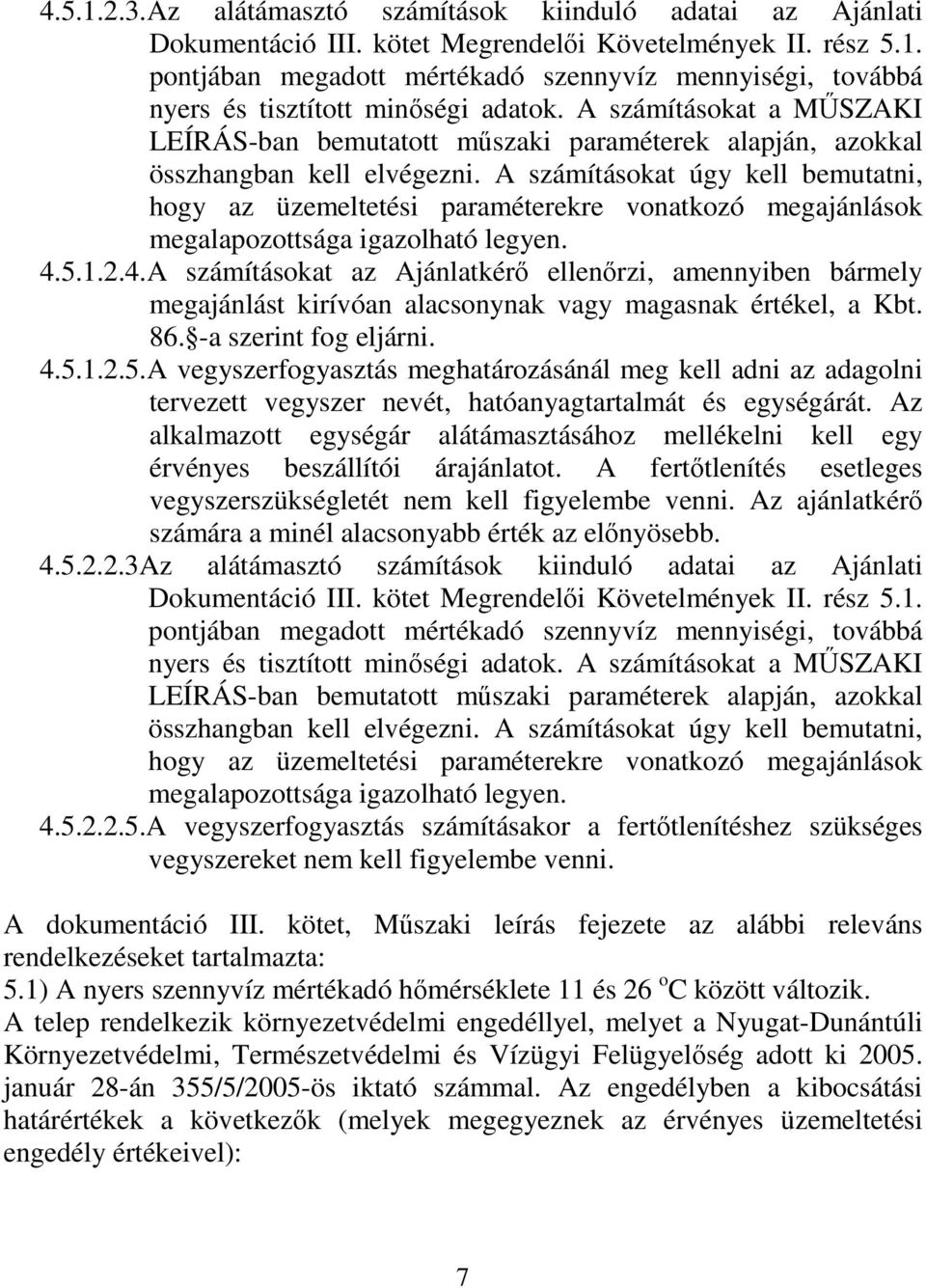 A számításokat úgy kell bemutatni, hogy az üzemeltetési paraméterekre vonatkozó megajánlások megalapozottsága igazolható legyen. 4.