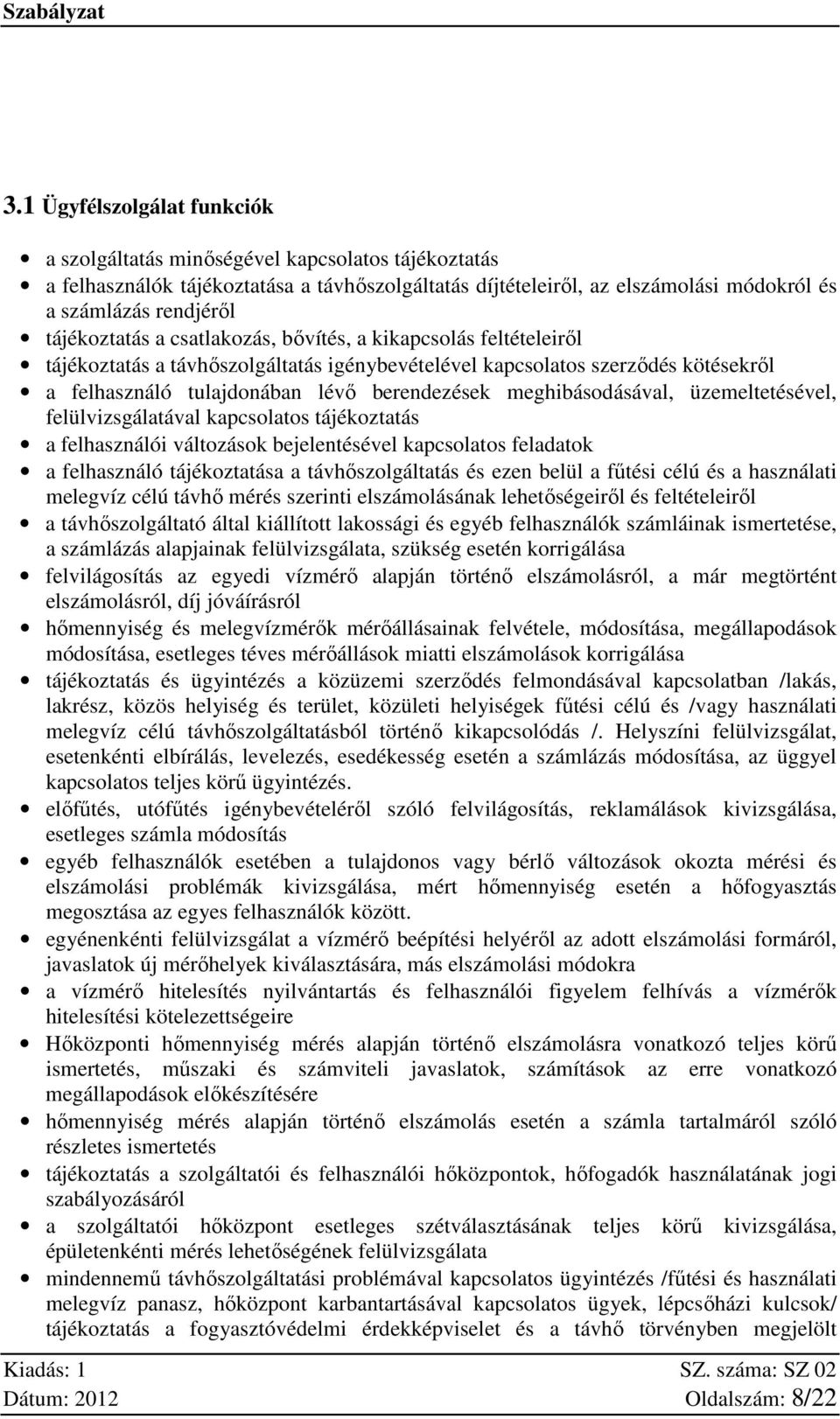 meghibásodásával, üzemeltetésével, felülvizsgálatával kapcsolatos tájékoztatás a felhasználói változások bejelentésével kapcsolatos feladatok a felhasználó tájékoztatása a távhőszolgáltatás és ezen