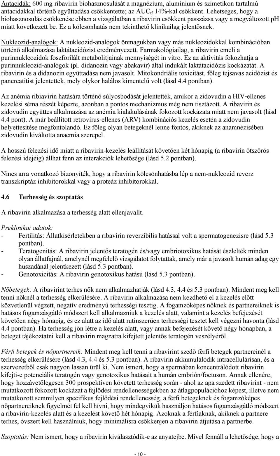 Nukleozid-analógok: A nukleozid-analógok önmagukban vagy más nukleozidokkal kombinációban történő alkalmazása laktátacidózist eredményezett.