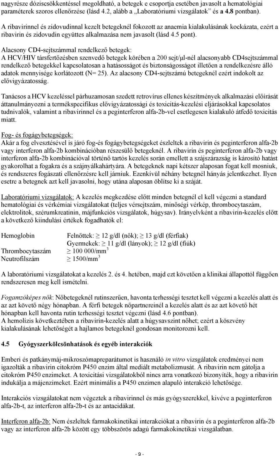 Alacsony CD4-sejtszámmal rendelkező betegek: A HCV/HIV társfertőzésben szenvedő betegek körében a 200 sejt/μl-nél alacsonyabb CD4sejtszámmal rendelkező betegekkel kapcsolatosan a hatásosságot és