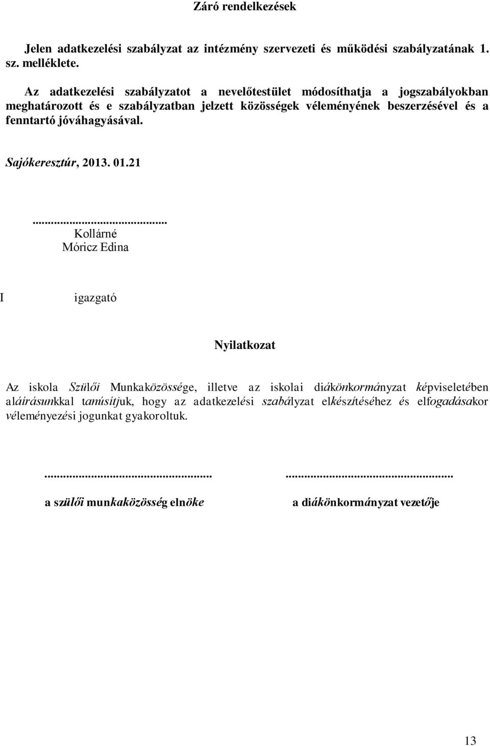 fenntartó jóváhagyásával. Sajókeresztúr, 2013. 01.21.