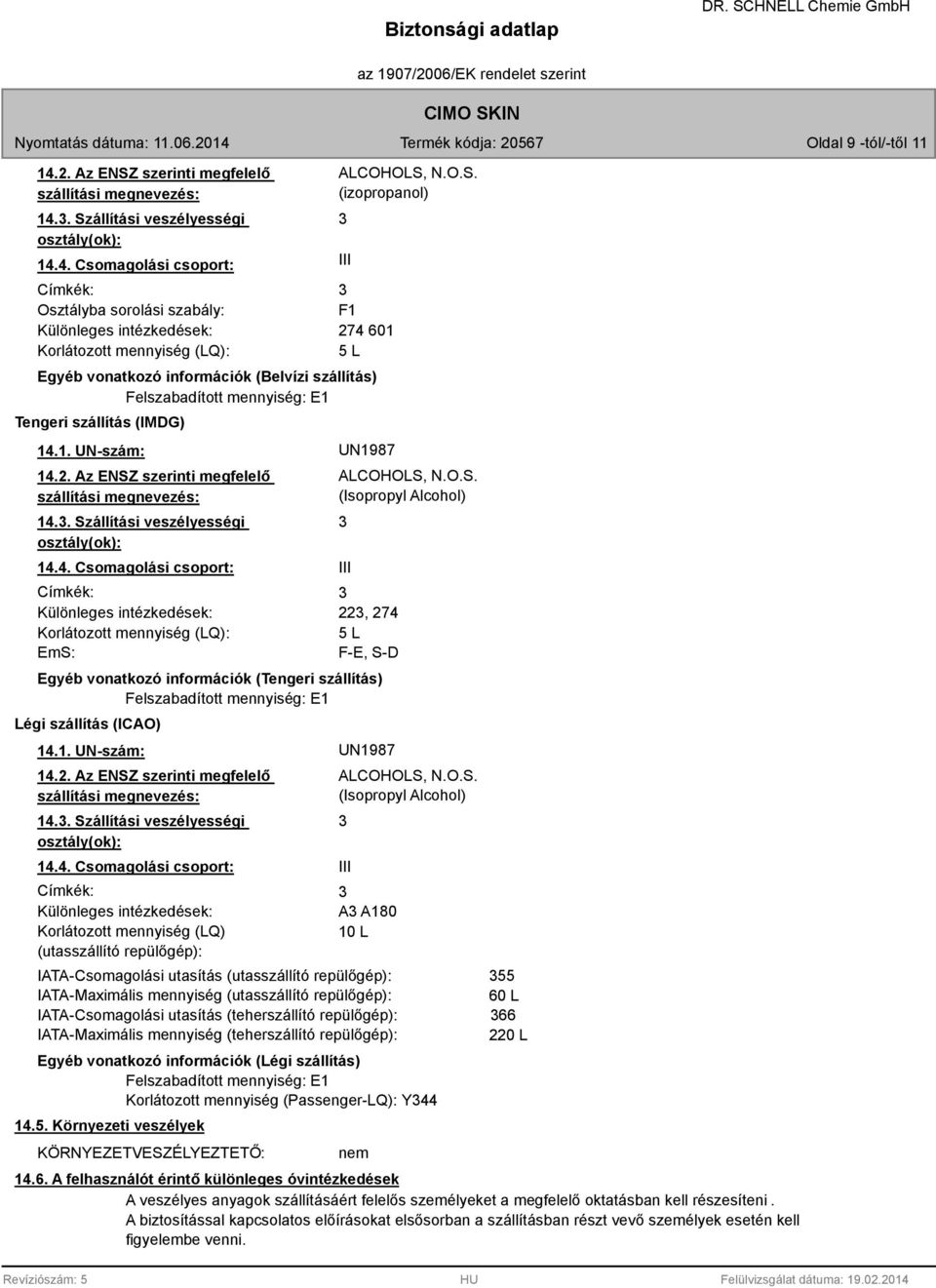 . Szállítási veszélyességi osztály(ok): 14.