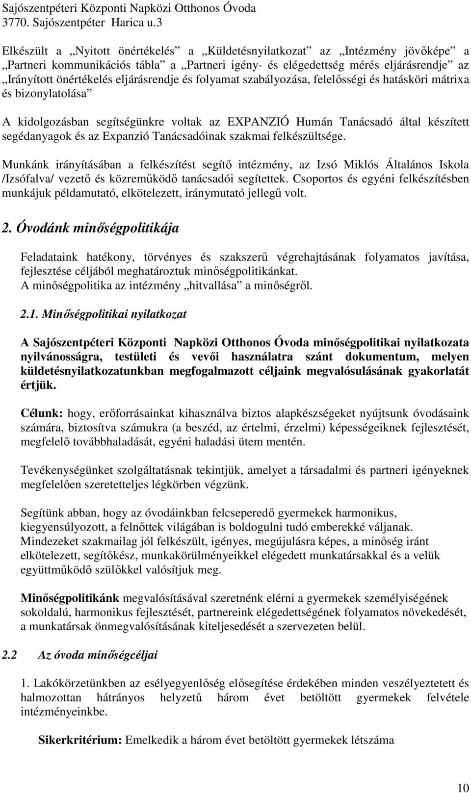 Tanácsadóinak szakmai felkészültsége. Munkánk irányításában a felkészítést segítı intézmény, az Izsó Miklós Általános Iskola /Izsófalva/ vezetı és közremőködı tanácsadói segítettek.