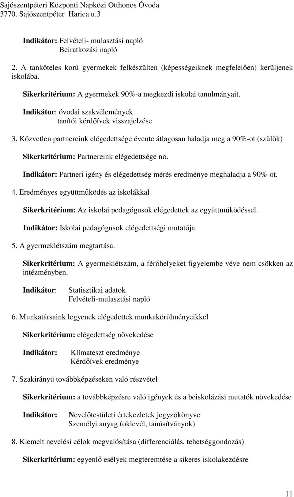 Közvetlen partnereink elégedettsége évente átlagosan haladja meg a 90%-ot (szülık) Sikerkritérium: Partnereink elégedettsége nı.