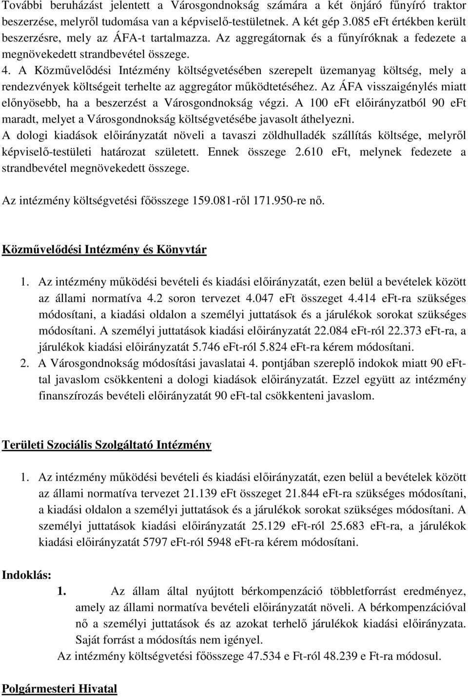 A Közművelődési Intézmény költségvetésében szerepelt üzemanyag költség, mely a rendezvények költségeit terhelte az aggregátor működtetéséhez.