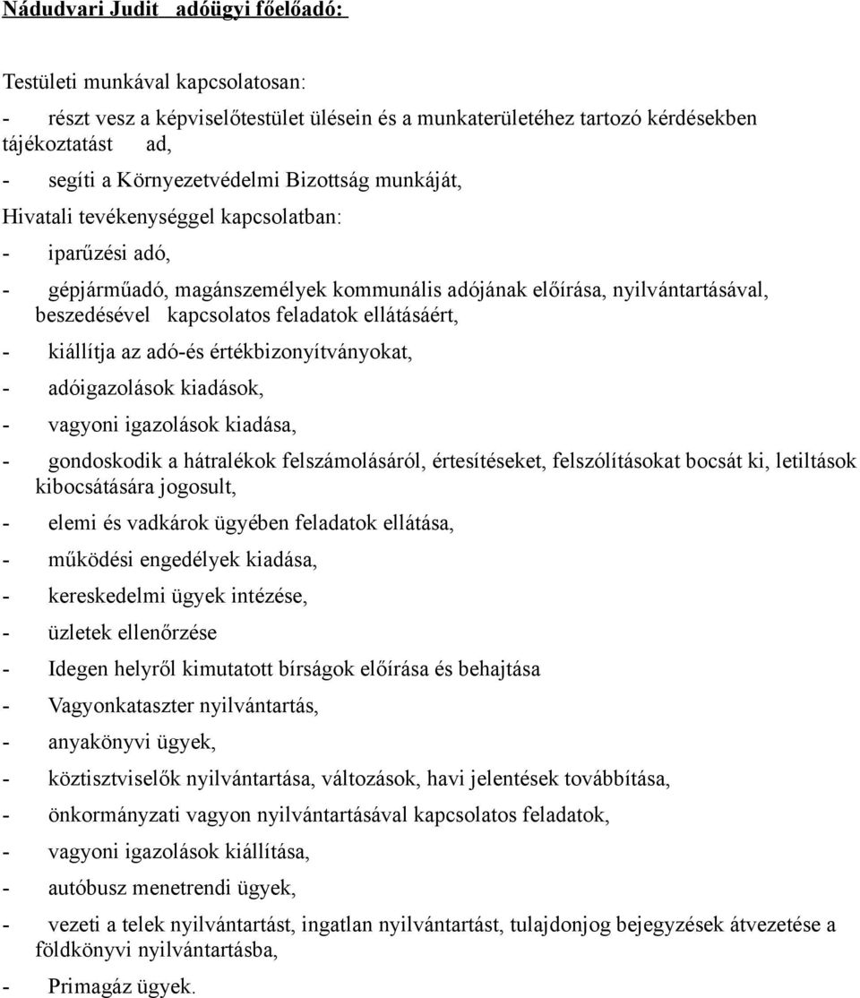 ellátásáért, - kiállítja az adó-és értékbizonyítványokat, - adóigazolások kiadások, - vagyoni igazolások kiadása, - gondoskodik a hátralékok felszámolásáról, értesítéseket, felszólításokat bocsát ki,