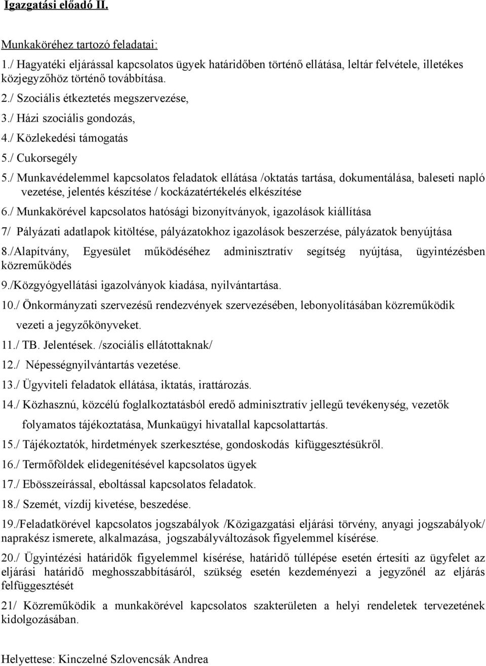 / Munkavédelemmel kapcsolatos feladatok ellátása /oktatás tartása, dokumentálása, baleseti napló vezetése, jelentés készítése / kockázatértékelés elkészítése 6.