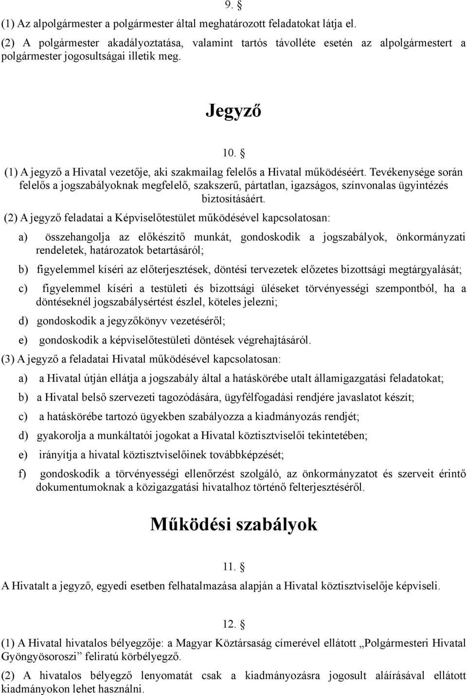 (1) A jegyző a Hivatal vezetője, aki szakmailag felelős a Hivatal működéséért.