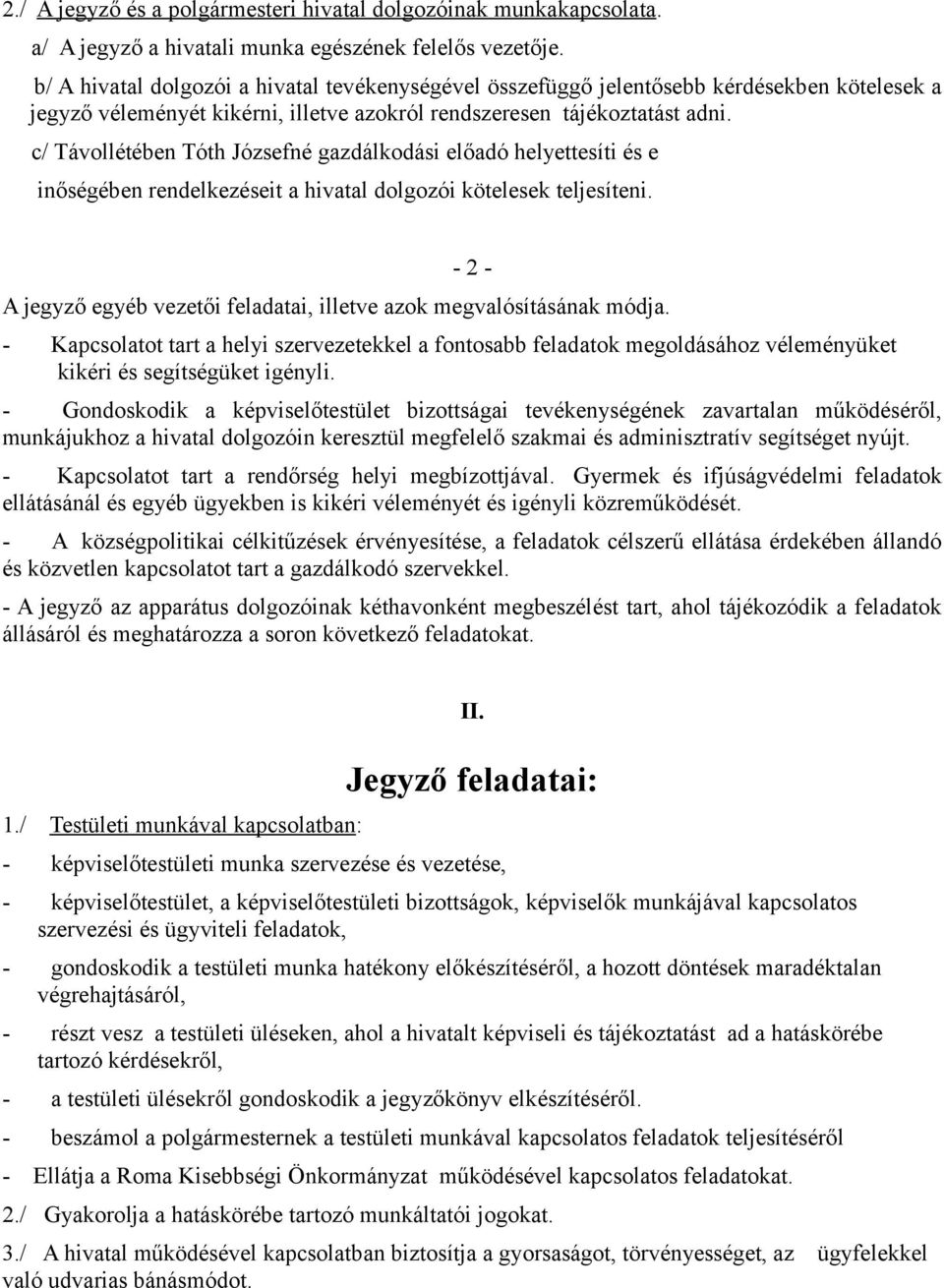 c/ Távollétében Tóth Józsefné gazdálkodási előadó helyettesíti és e inőségében rendelkezéseit a hivatal dolgozói kötelesek teljesíteni.