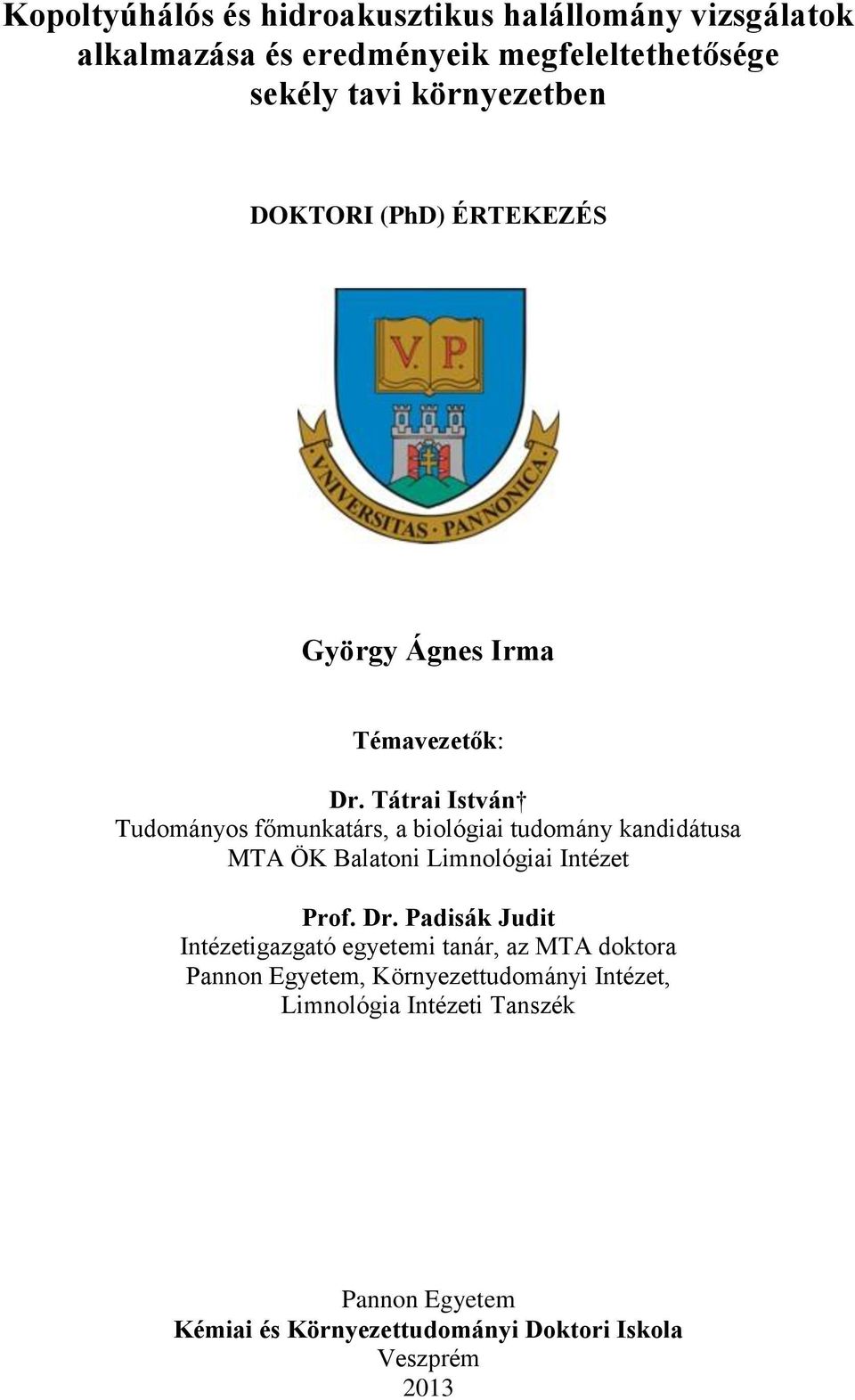 Tátrai István Tudományos főmunkatárs, a biológiai tudomány kandidátusa MTA ÖK Balatoni Limnológiai Intézet Prof. Dr.