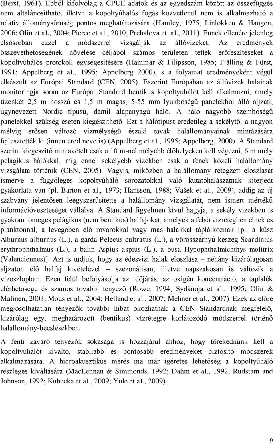 meghatározására (Hamley, 1975; Linløkken & Haugen, 2006; Olin et al., 2004; Pierce et al., 2010; Prchalová et al., 2011).