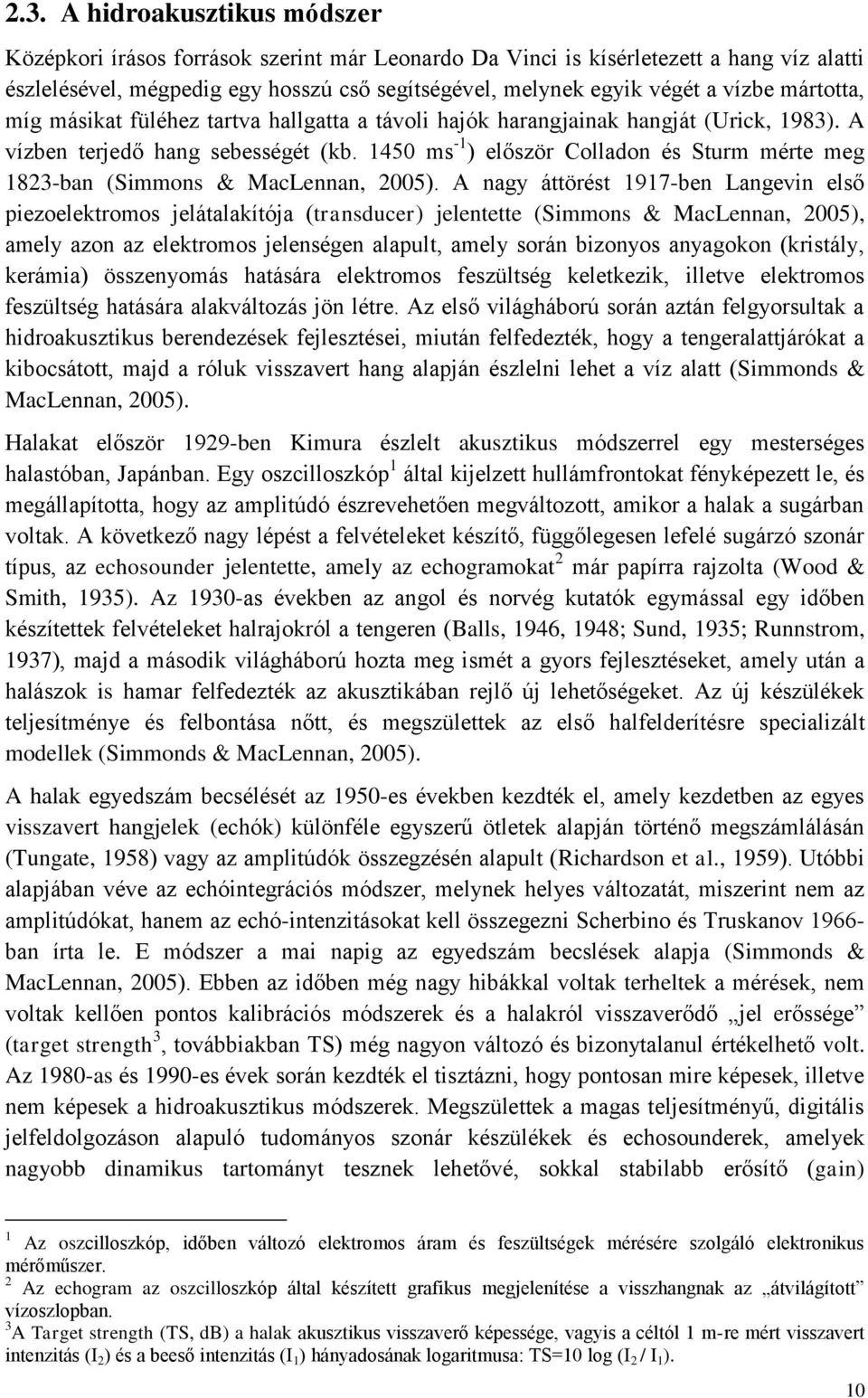 1450 ms -1 ) először Colladon és Sturm mérte meg 1823-ban (Simmons & MacLennan, 2005).