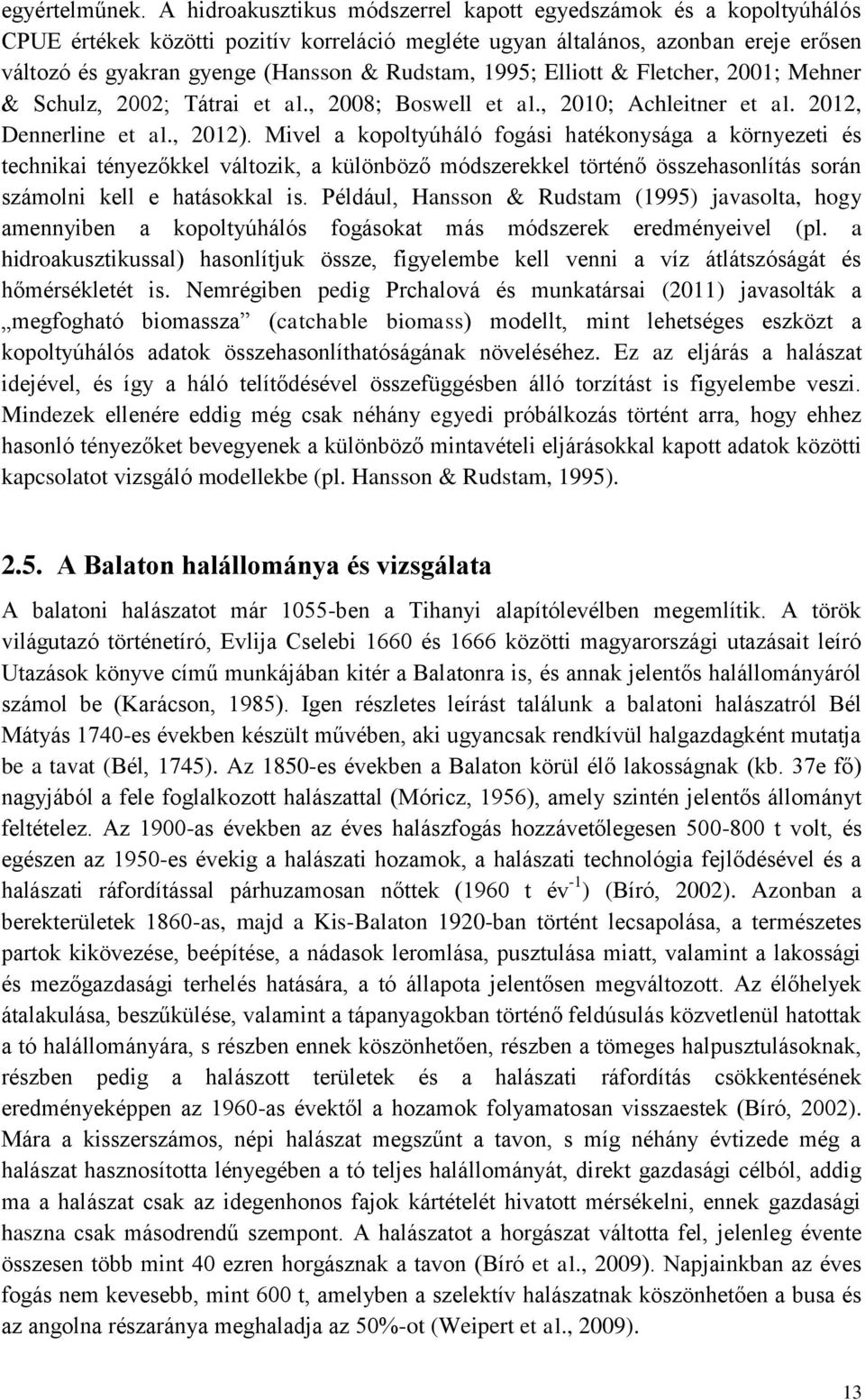 1995; Elliott & Fletcher, 2001; Mehner & Schulz, 2002; Tátrai et al., 2008; Boswell et al., 2010; Achleitner et al. 2012, Dennerline et al., 2012).