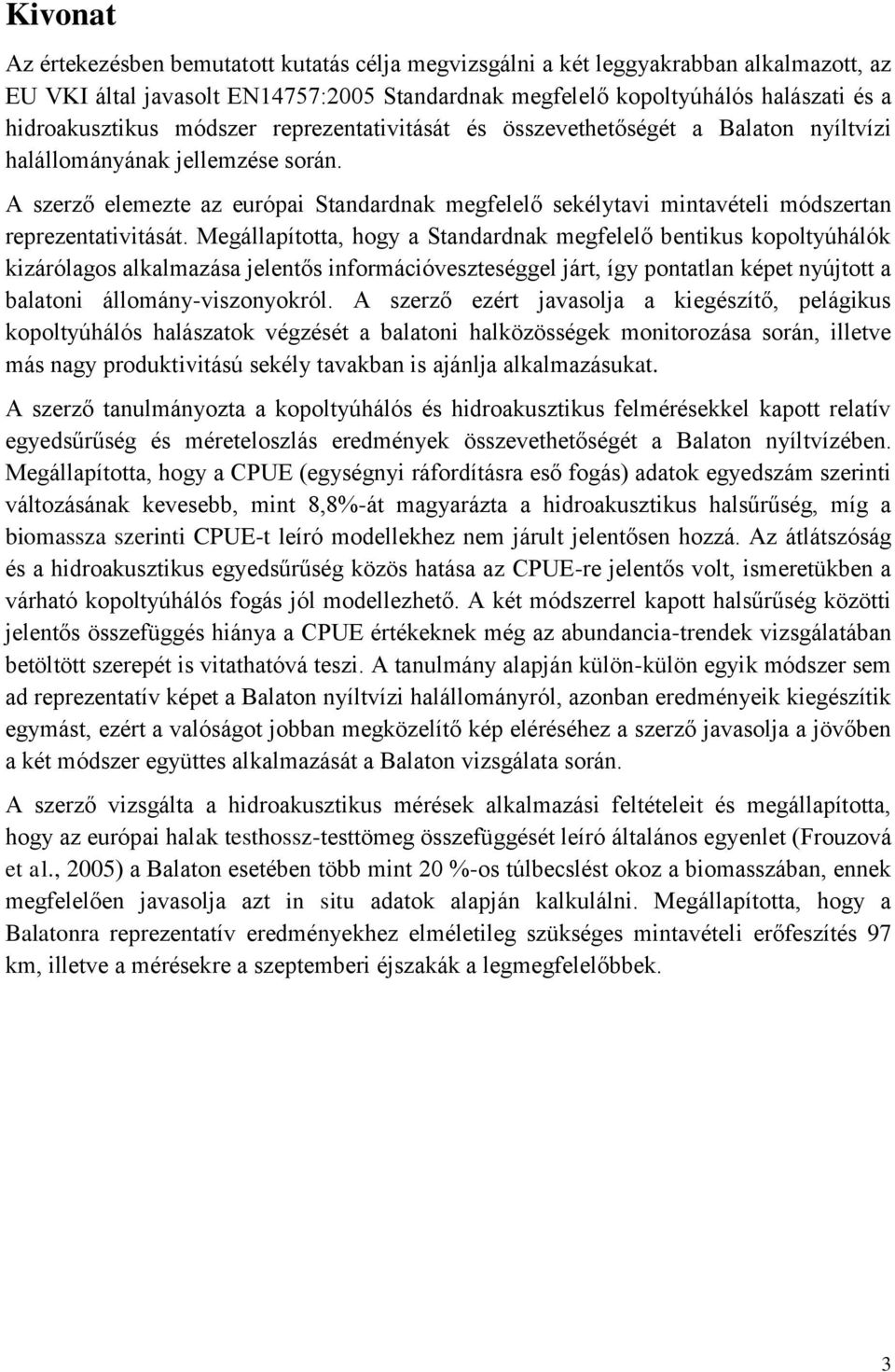 A szerző elemezte az európai Standardnak megfelelő sekélytavi mintavételi módszertan reprezentativitását.