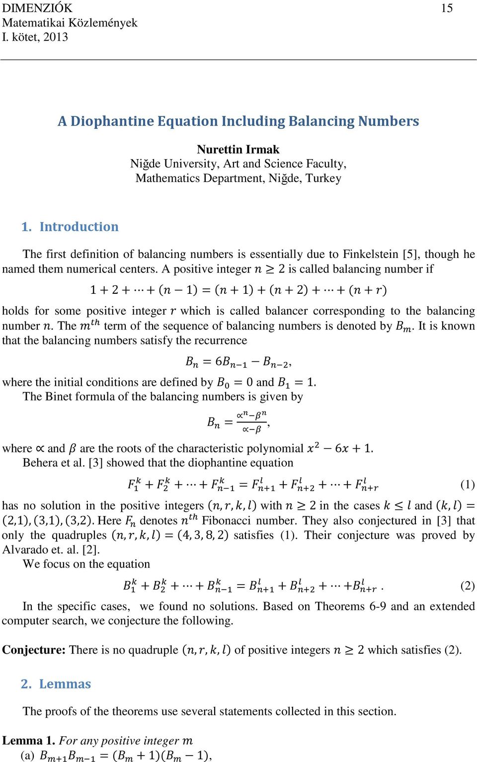 term of the euece of balacg umber deoted by U It kow that the balacg umber atfy the recurrece U 6U D U D*, where the tal codto are defed by U ad U The Bet formula of the balacg umber gve by U Ž Dk Ž