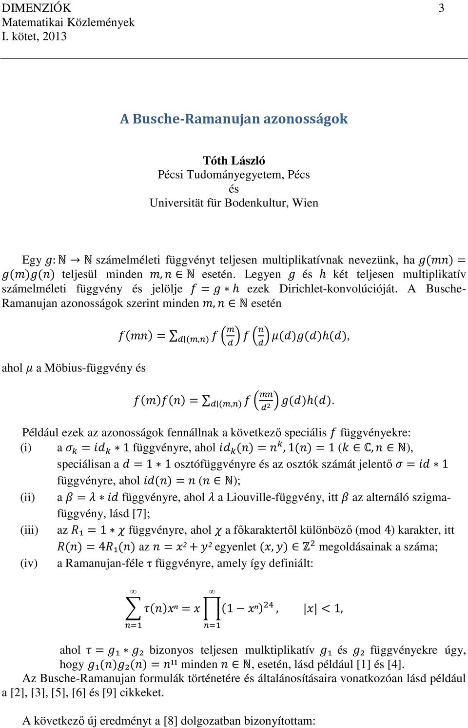 ()h() (,) Például ezek az azooágok feállak a következő pecál függvéyekre: () a függvéyre, ahol (),() ( C, N), pecála a oztófüggvéyre é az oztók zámát jelető függvéyre, ahol () ( N); () a!