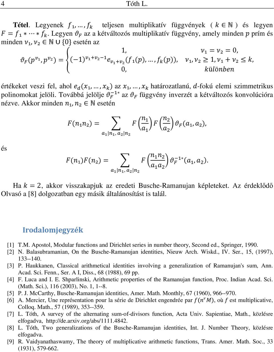 kovolúcóra ézve Akkor mde ₁,₂ N eeté 6(₁₂) 6L N6L * N8 M M 9 (M₁,M₂), * O A A, O é 6(₁)6(₂) 6L * M M * N8 9 D (M,M * ) O A A, O Ha, akkor vzakapjuk az eredet Buche-Ramauja képleteket Az érdeklődő