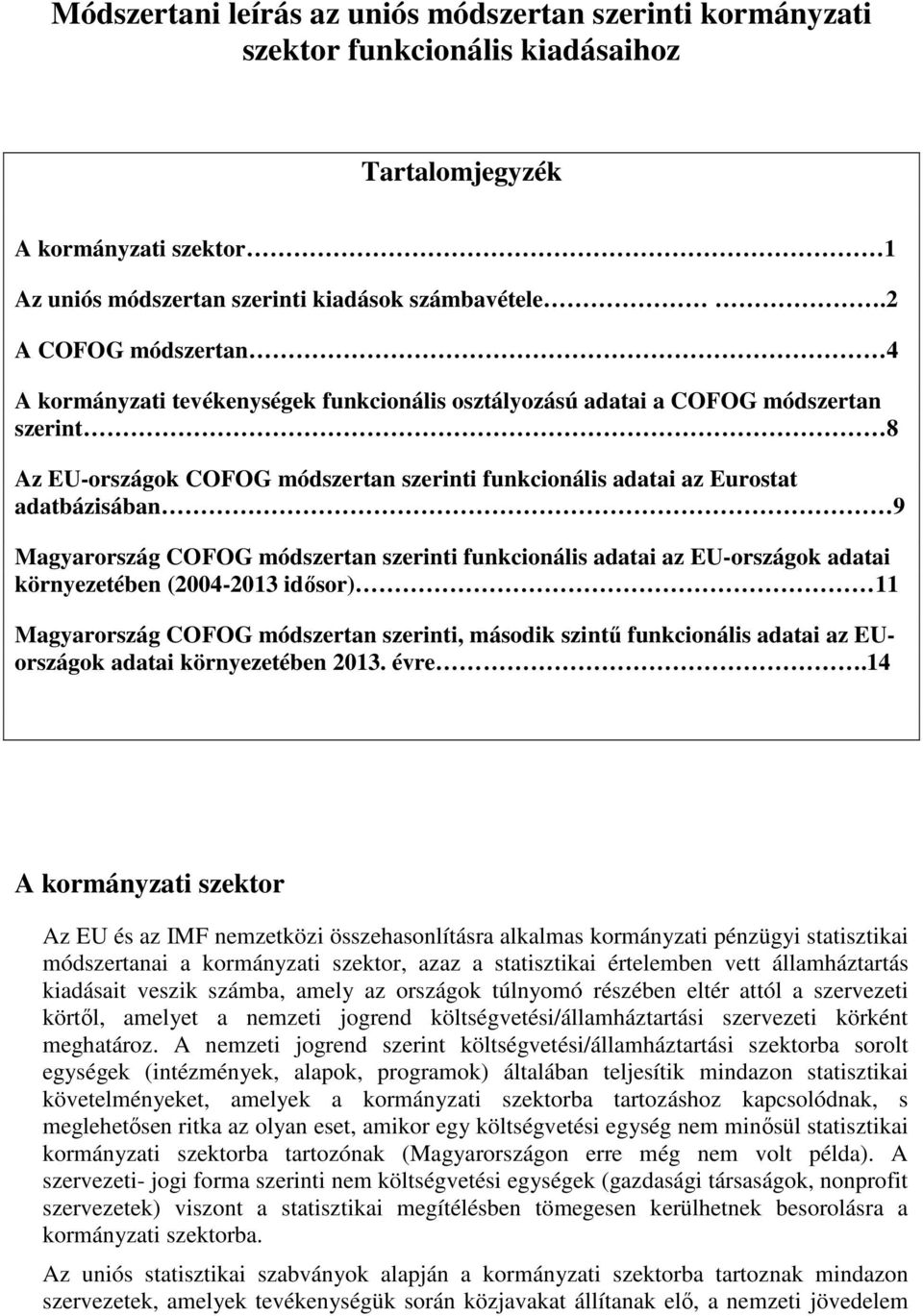 9 Magyarország COFOG módszertan szerinti funkcionális adatai az EU-országok adatai környezetében (2004-2013 idősor) 11 Magyarország COFOG módszertan szerinti, második szintű funkcionális adatai az