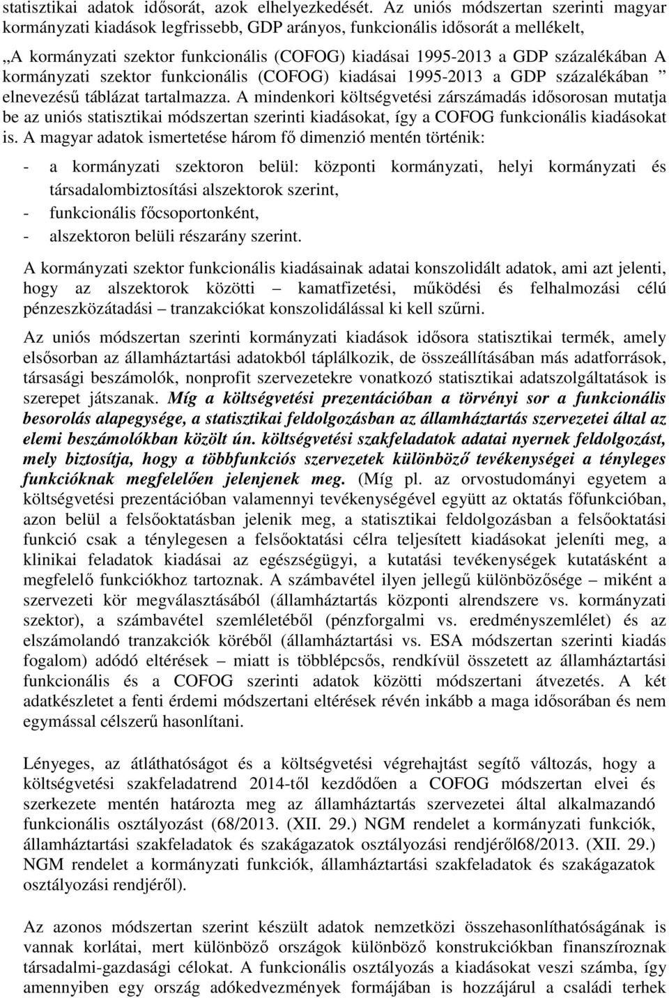 A kormányzati szektor funkcionális (COFOG) kiadásai 1995-2013 a GDP százalékában elnevezésű táblázat tartalmazza.