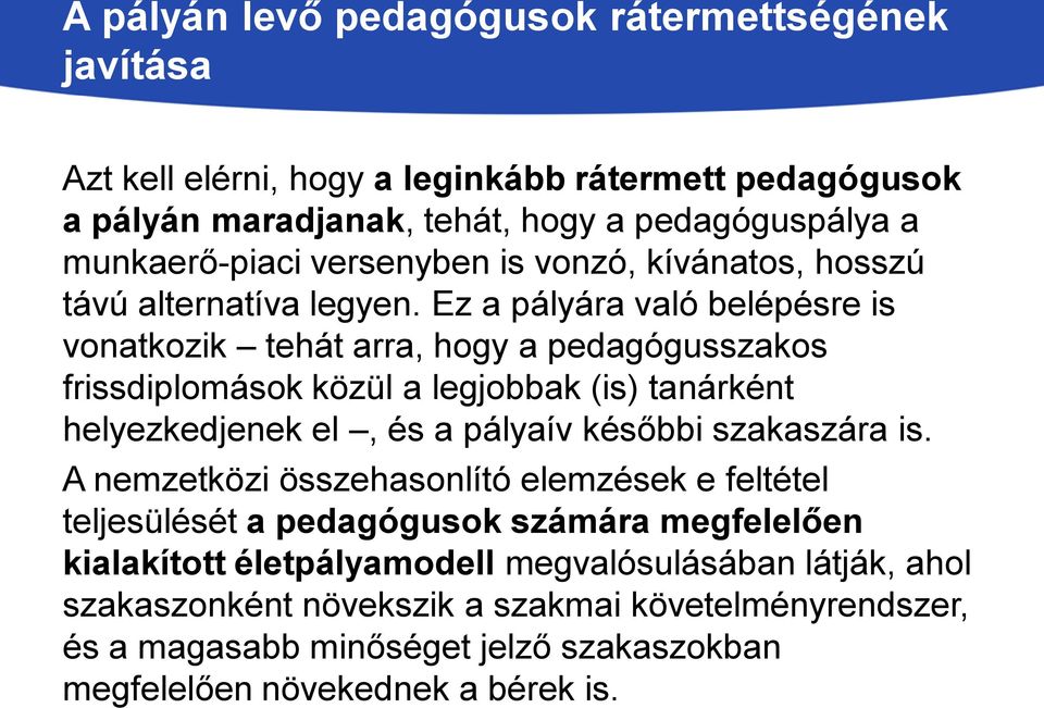 Ez a pályára való belépésre is vonatkozik tehát arra, hogy a pedagógusszakos frissdiplomások közül a legjobbak (is) tanárként helyezkedjenek el, és a pályaív későbbi szakaszára