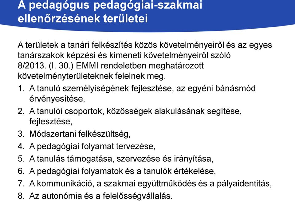 A tanuló személyiségének fejlesztése, az egyéni bánásmód érvényesítése, 2. A tanulói csoportok, közösségek alakulásának segítése, fejlesztése, 3.