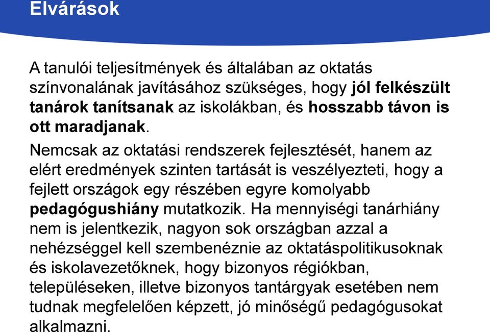 Nemcsak az oktatási rendszerek fejlesztését, hanem az elért eredmények szinten tartását is veszélyezteti, hogy a fejlett országok egy részében egyre komolyabb