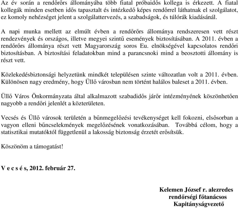 A napi munka mellett az elmúlt évben a rendırırs állománya rendszeresen vett részt rendezvények és országos, illetve megyei szintő események biztosításában. A 2011.