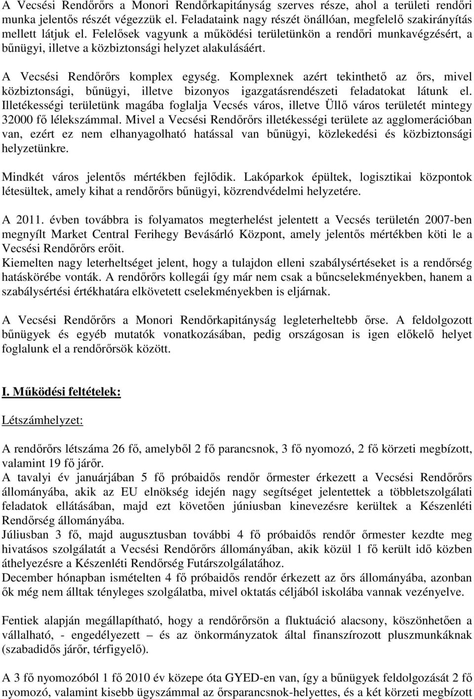 Komplexnek azért tekinthetı az ırs, mivel közbiztonsági, bőnügyi, illetve bizonyos igazgatásrendészeti feladatokat látunk el.