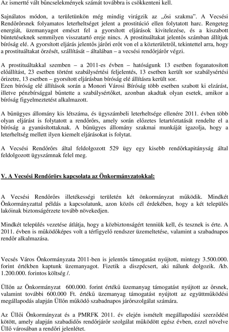 Rengeteg energiát, üzemanyagot emészt fel a gyorsított eljárások kivitelezése, és a kiszabott büntetéseknek semmilyen visszatartó ereje nincs. A prostituáltakat jelentıs számban állítjuk bíróság elé.