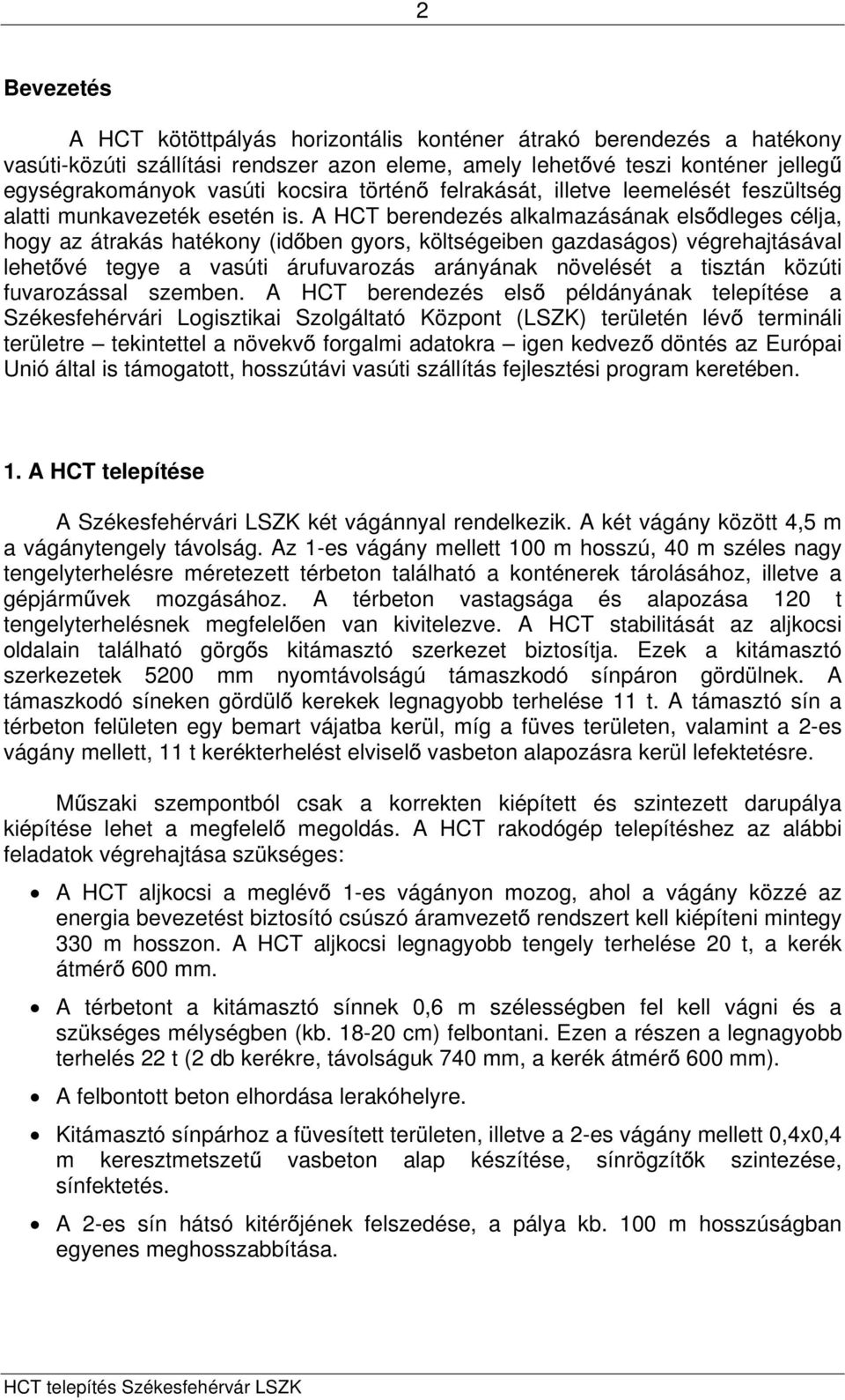 A HCT berendezés alkalmazásának els dleges célja, hogy az átrakás hatékony (id ben gyors, költségeiben gazdaságos) végrehajtásával lehet vé tegye a vasúti árufuvarozás arányának növelését a tisztán