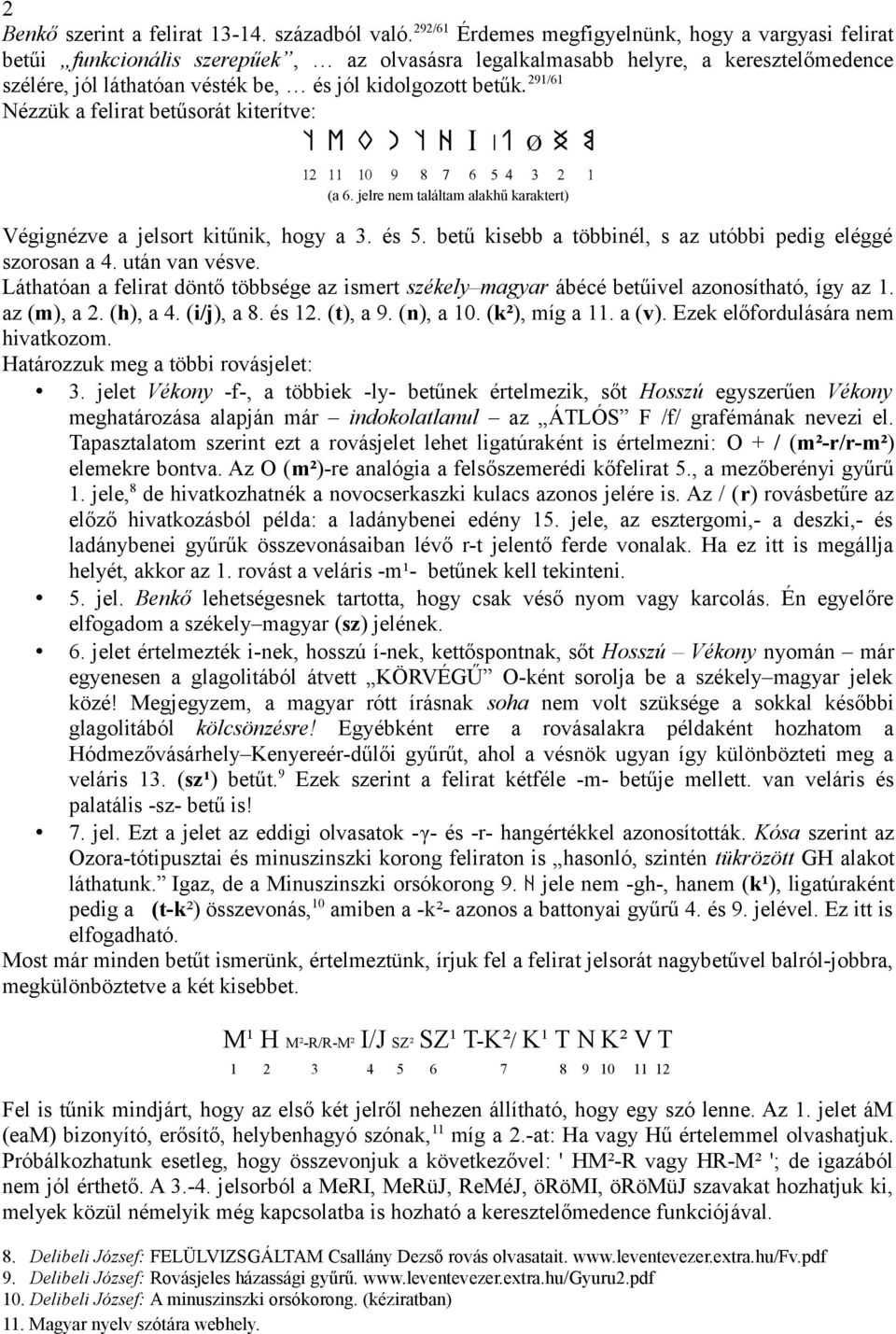 9/ Nézzük a felirat betűsorát kiterítve: t v k n t r I yj Ø h m 0 9 8 7 (a. jelre nem találtam alakhű karaktert) Végignézve a jelsort kitűnik, hogy a. és.