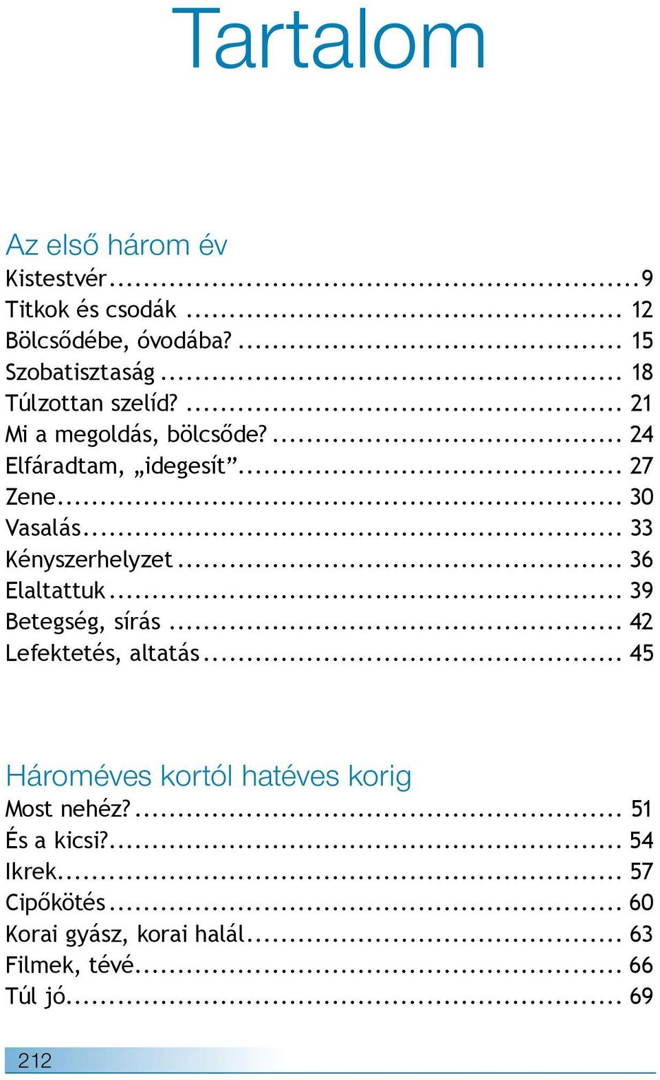 .. 33 Kényszerhelyzet... 36 Elaltattuk... 39 Betegség, sírás... 42 Lefektetés, altatás.