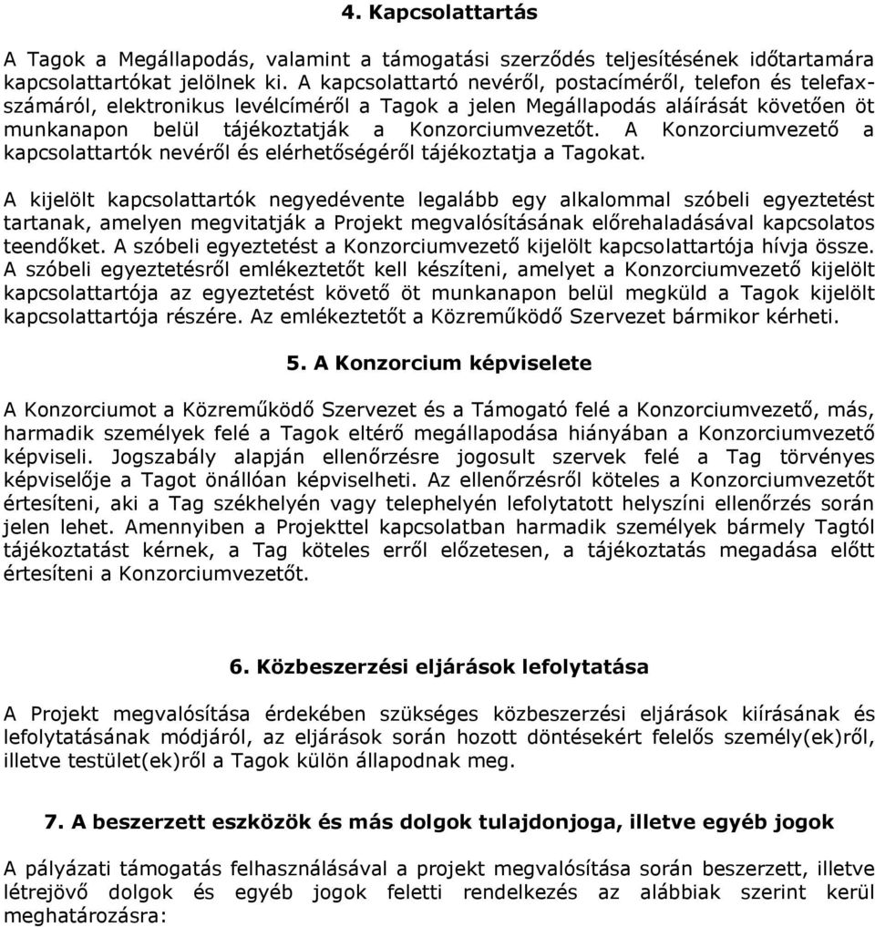 A Konzorciumvezető a kapcsolattartók nevéről és elérhetőségéről tájékoztatja a Tagokat.