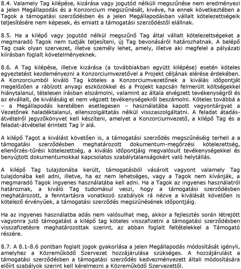 Ha a kilépő vagy jogutód nélkül megszűnő Tag által vállalt kötelezettségeket a megmaradó Tagok nem tudják teljesíteni, új Tag bevonásáról határozhatnak.