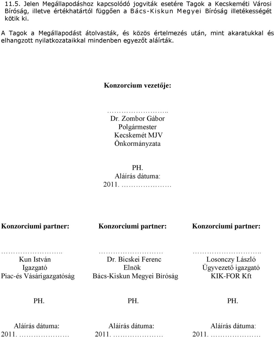 Zombor Gábor Polgármester Kecskemét MJV Önkormányzata PH. Aláírás dátuma: 2011. Konzorciumi partner: Konzorciumi partner: Konzorciumi partner:.... Kun István Dr.