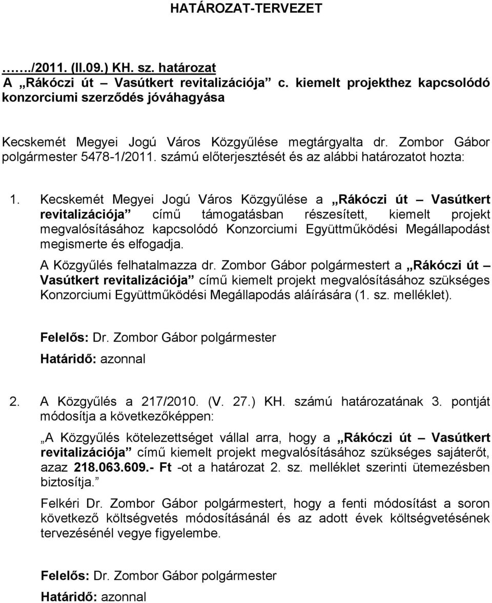 számú előterjesztését és az alábbi határozatot hozta: 1.