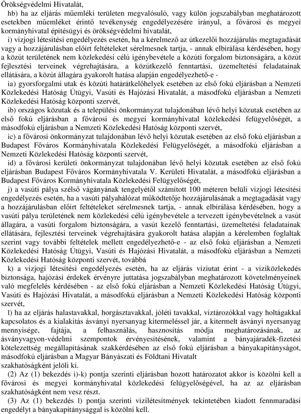 sérelmesnek tartja, - annak elbírálása kérdésében, hogy a közút területének nem közlekedési célú igénybevétele a közúti forgalom biztonságára, a közút fejlesztési terveinek végrehajtására, a