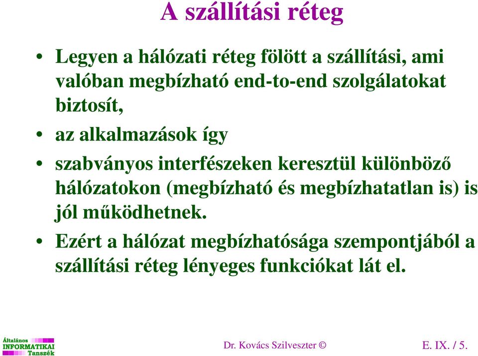 különböző hálózatokon (megbízható és megbízhatatlan is) is jól működhetnek.