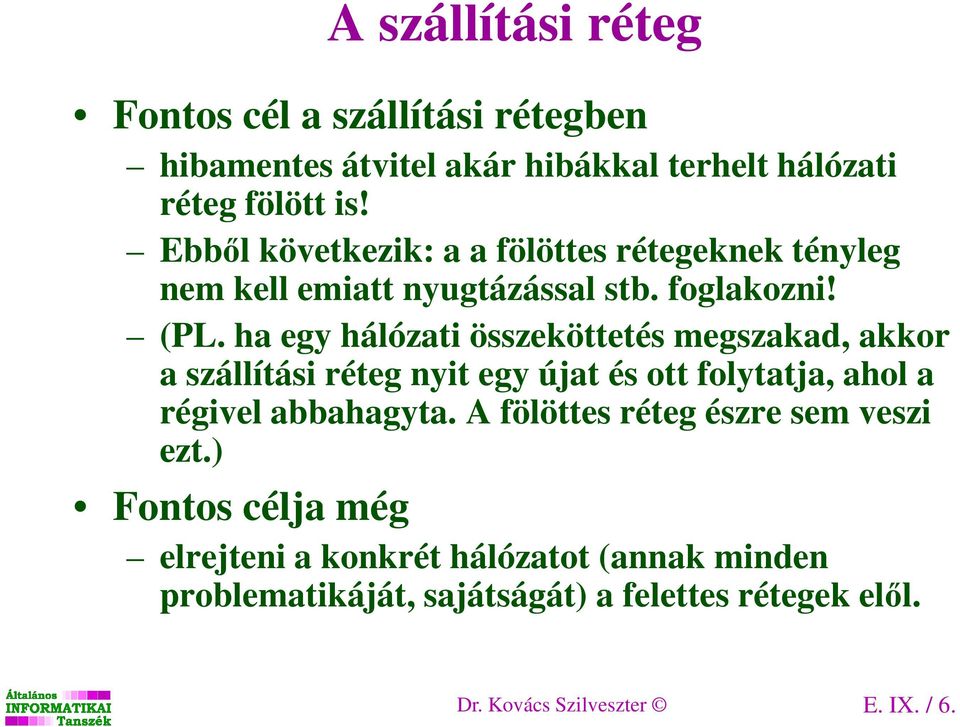 ha egy hálózati összeköttetés megszakad, akkor a szállítási réteg nyit egy újat és ott folytatja, ahol a régivel abbahagyta.