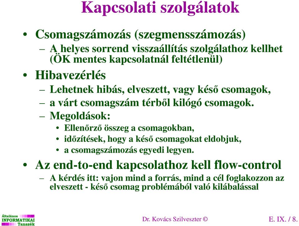 Megoldások: Ellenőrző összeg a csomagokban, időzítések, hogy a késő csomagokat eldobjuk, a csomagszámozás egyedi legyen.