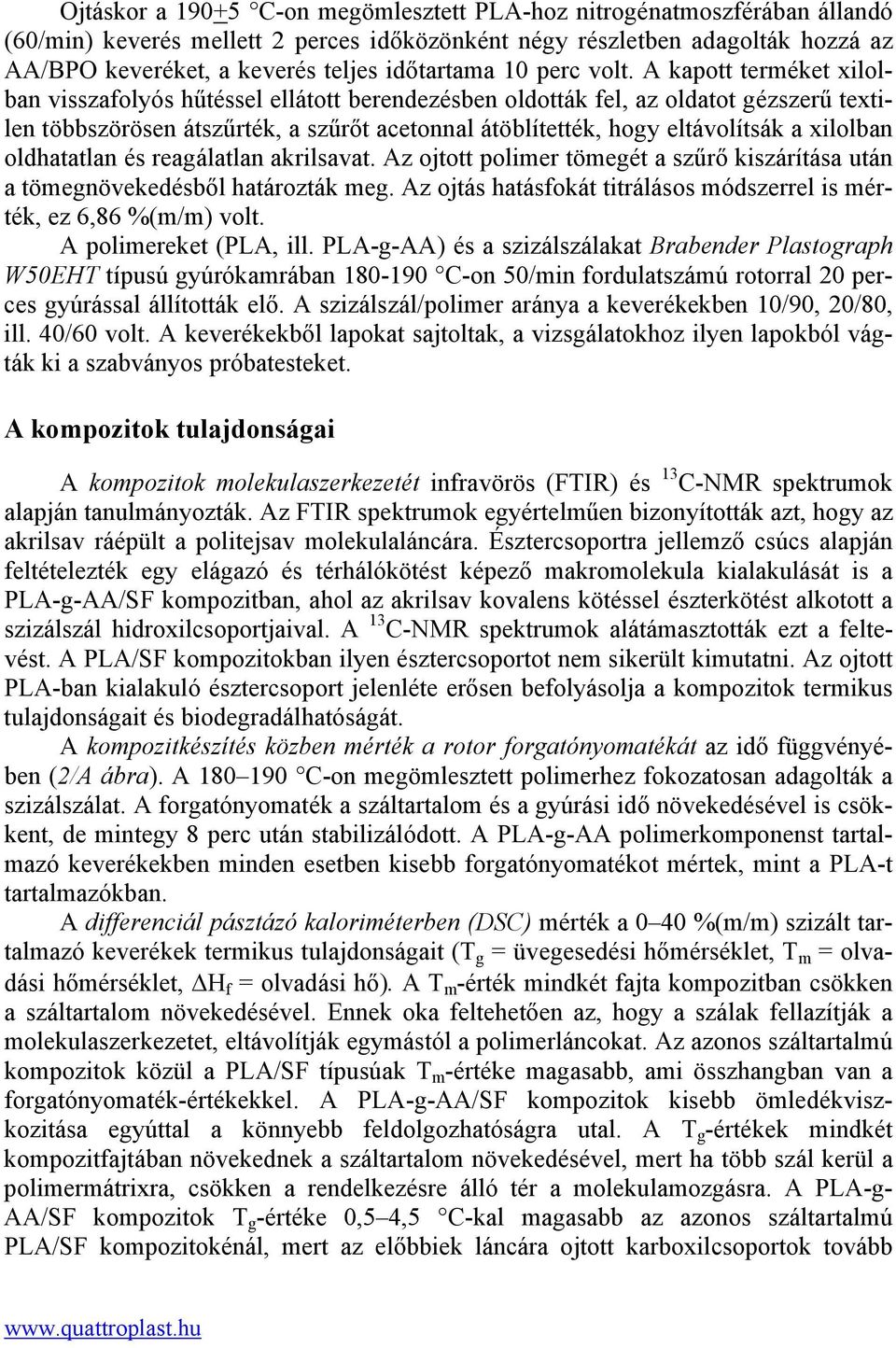 A kapott terméket xilolban visszafolyós hűtéssel ellátott berendezésben oldották fel, az oldatot gézszerű textilen többszörösen átszűrték, a szűrőt acetonnal átöblítették, hogy eltávolítsák a