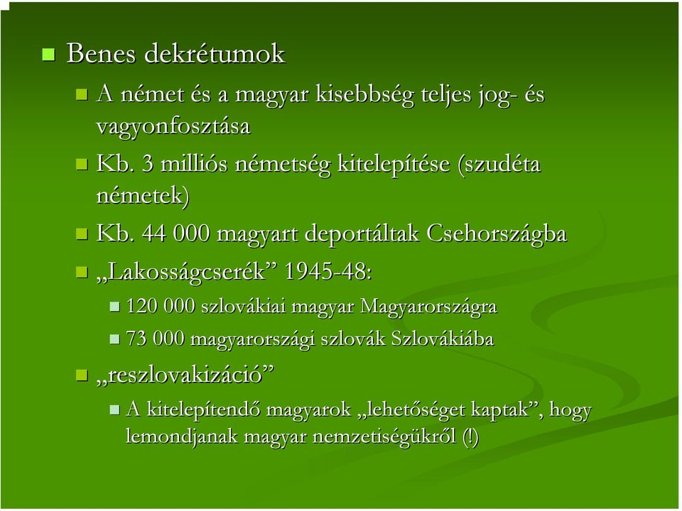 44 000 magyart deportáltak Csehországba Lakosságcserék 1945-48: 48: 120 000 szlovákiai magyar Magyarországra