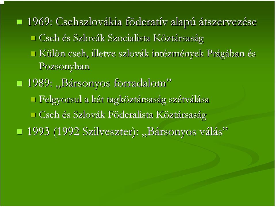 Pozsonyban 1989: Bársonyos forradalom Felgyorsul a két k t tagközt ztársaság g szétv