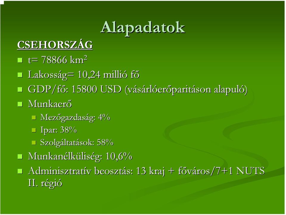 gazdaság: g: 4% Ipar: 38% Szolgáltat ltatások: 58% Munkanélk lküliség: