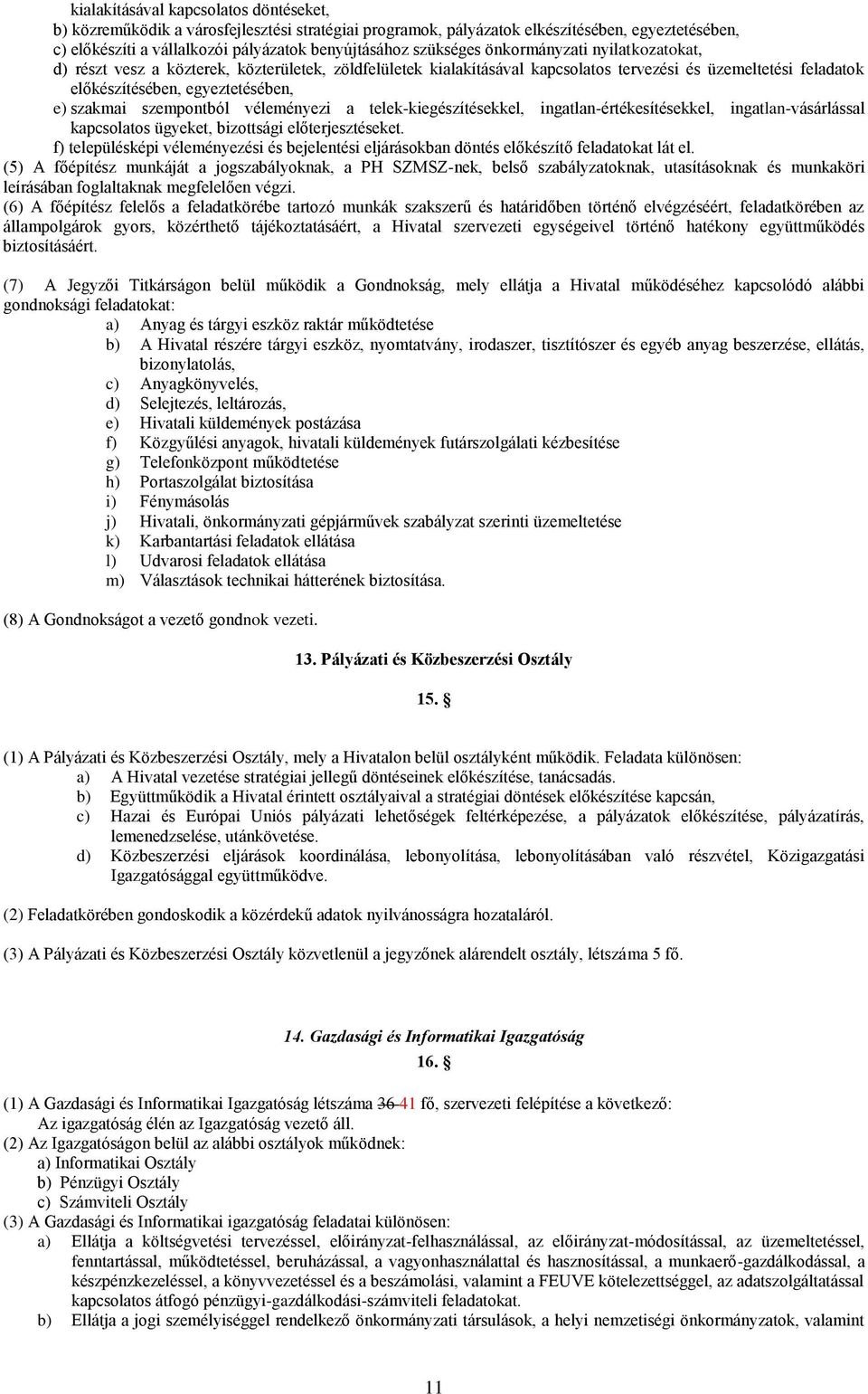 szakmai szempontból véleményezi a telek-kiegészítésekkel, ingatlan-értékesítésekkel, ingatlan-vásárlással kapcsolatos ügyeket, bizottsági előterjesztéseket.